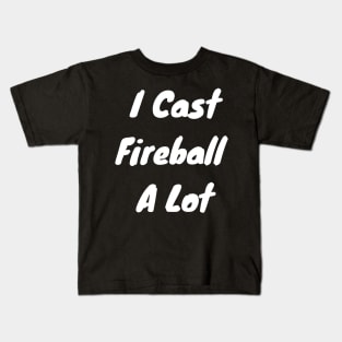 I cast fireball a lot Kids T-Shirt